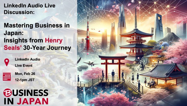 Mastering Business in Japan: Insights from Henry Seals' 30-Year Journey